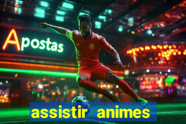 assistir animes online dublado